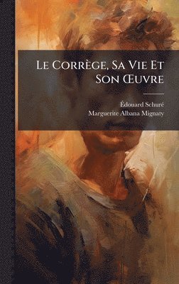 Corrège, Sa Vie Et Son Å'uvre