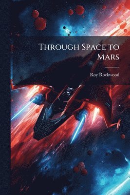 Roy Rockwood - Through Space to Mars, Häftad
