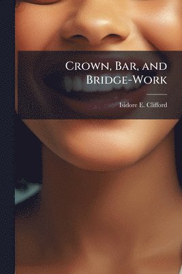 bokomslag Crown, Bar, and Bridge-Work