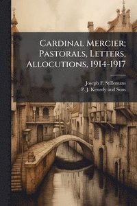 bokomslag Cardinal Mercier; Pastorals, Letters, Allocutions, 1914-1917