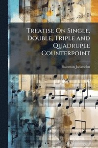 bokomslag Treatise On Single, Double, Triple and Quadruple Counterpoint
