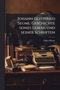bokomslag Johann Gottfried Seume. Geschichte seines Lebens und seiner Schriften