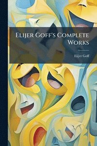 bokomslag Elijer Goff's Complete Works