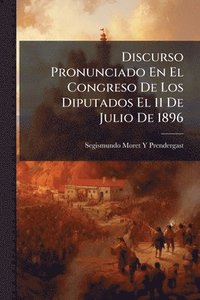 bokomslag Discurso Pronunciado En El Congreso De Los Diputados El 11 De Julio De 1896