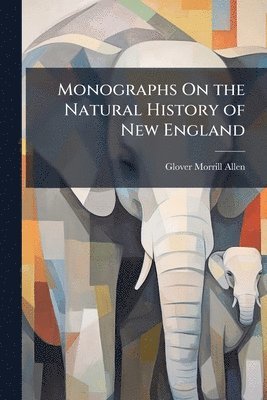 Monographs On the Natural History of New England