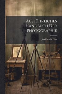 bokomslag AusfÃ1/4hrliches Handbuch Der Photographie