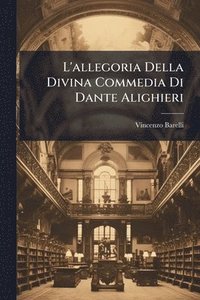 bokomslag L'allegoria Della Divina Commedia Di Dante Alighieri
