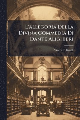 bokomslag L'allegoria Della Divina Commedia Di Dante Alighieri