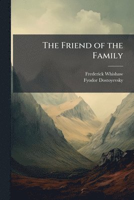 Frederick Whishaw, Fyodor Dostoyevsky - Friend of the Family, Häftad