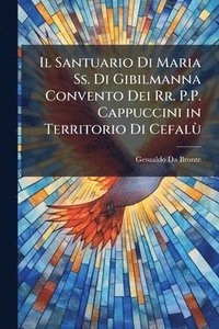 bokomslag Santuario Di Maria Ss. Di Gibilmanna Convento Dei Rr. P.P. Cappuccini in Territorio Di CefalÃ¹