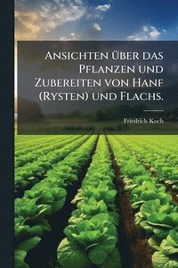 bokomslag Ansichten Ã1/4ber das Pflanzen und Zubereiten von Hanf (Rysten) und Flachs.