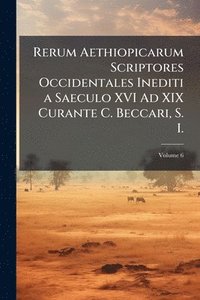 bokomslag Rerum Aethiopicarum Scriptores Occidentales Inediti a Saeculo XVI Ad XIX Curante C. Beccari, S. I.