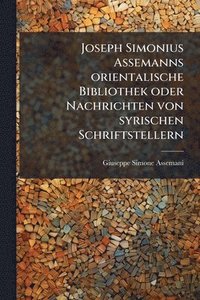 bokomslag Joseph Simonius Assemanns orientalische Bibliothek oder Nachrichten von syrischen Schriftstellern