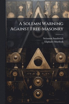 bokomslag A Solemn Warning Against Free-Masonry