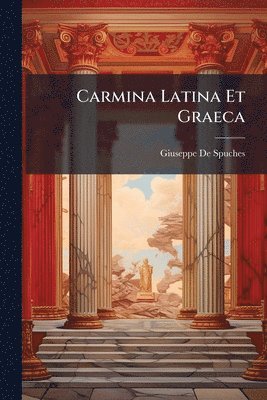 Giuseppe De Spuches - Carmina Latina Et Graeca, Häftad
