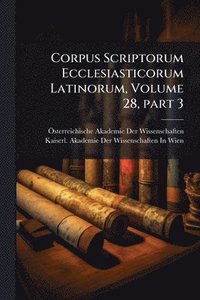 bokomslag Corpus Scriptorum Ecclesiasticorum Latinorum, Volume 28, Â part 3