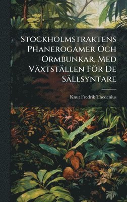 bokomslag Stockholmstraktens Phanerogamer Och Ormbunkar, Med Växtställen För De Sällsyntare
