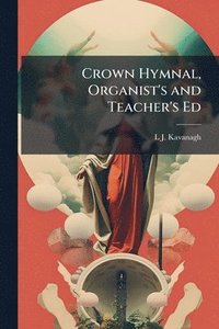 bokomslag Crown Hymnal, Organist's and Teacher's Ed