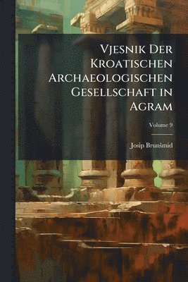 bokomslag Vjesnik Der Kroatischen Archaeologischen Gesellschaft in Agram