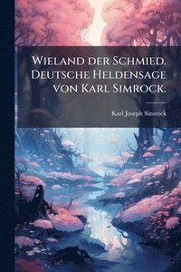 bokomslag Wieland der Schmied. Deutsche Heldensage von Karl Simrock.