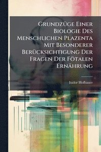 bokomslag GrundzÃ1/4ge Einer Biologie Des Menschlichen Plazenta Mit Besonderer BerÃ1/4cksichtigung Der Fragen Der Fötalen Ernährung