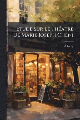 bokomslag Ã¿tude Sur Le ThÃ(c)atre De Marie Joseph ChÃ(c)ni