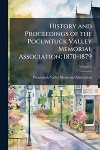 bokomslag History and Proceedings of the Pocumtuck Valley Memorial Association; 1870-1879