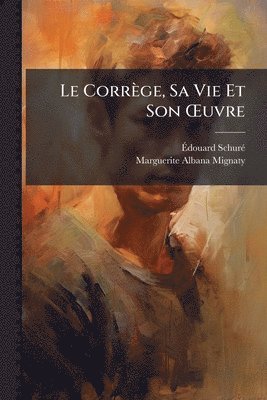 Corrège, Sa Vie Et Son Å'uvre
