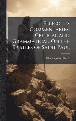 Charles John Ellicott - Ellicott's Commentaries, Critical and Grammatical, On the Epistles of Saint Paul, Inbunden