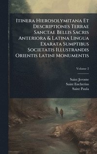 bokomslag Itinera Hierosolymitana Et Descriptiones Terrae Sanctae Bellis Sacris Anteriora & Latina Lingua Exarata Sumptibus Societatis Illustrandis Orientis Lat
