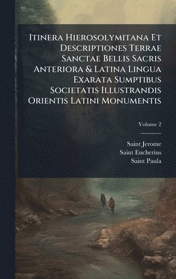 bokomslag Itinera Hierosolymitana Et Descriptiones Terrae Sanctae Bellis Sacris Anteriora & Latina Lingua Exarata Sumptibus Societatis Illustrandis Orientis Lat