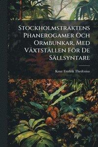 bokomslag Stockholmstraktens Phanerogamer Och Ormbunkar, Med Växtställen För De Sällsyntare