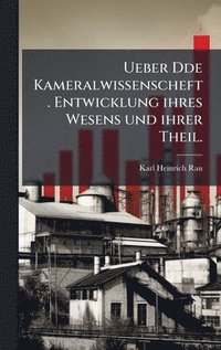 bokomslag Ueber Dde Kameralwissenscheft. Entwicklung ihres Wesens und ihrer Theil.