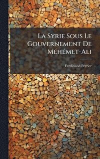 bokomslag Syrie Sous Le Gouvernement De MÃ(c)hÃ(c)met-Ali