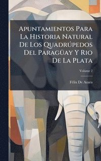 bokomslag Apuntamientos Para La Historia Natural De Los QuadrÃ°pedos Del ParagÃ1/4ay Y Rio De La Plata