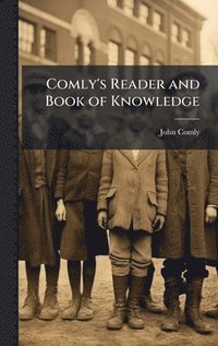 bokomslag Comly's Reader and Book of Knowledge