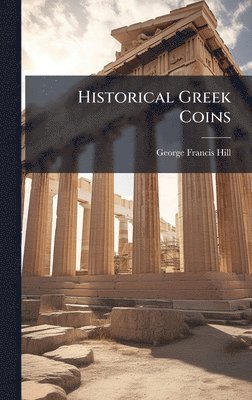 George Francis Hill - Historical Greek Coins, Inbunden