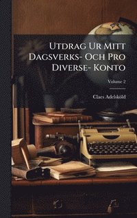 bokomslag Utdrag Ur Mitt Dagsverks- Och Pro Diverse- Konto