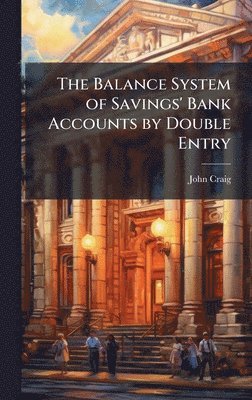 John Craig - Balance System of Savings' Bank Accounts by Double Entry, Inbunden
