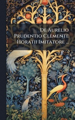 bokomslag De Aurelio Prudentio Clemente Horatii Imitatore ...