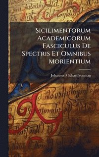bokomslag Sicilimentorum Academicorum Fasciculus De Spectris Et Omnibus Morientium