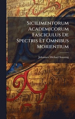 bokomslag Sicilimentorum Academicorum Fasciculus De Spectris Et Omnibus Morientium