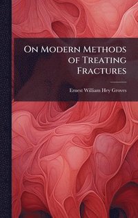 bokomslag On Modern Methods of Treating Fractures