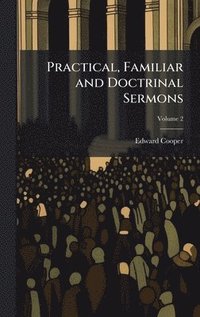 bokomslag Practical, Familiar and Doctrinal Sermons
