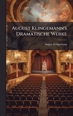 August Klingemann - August Klingemann's Dramatische Werke, Inbunden