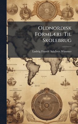 Ludvig Frands Adalbert Wimmer - Oldnordisk FormlÃ]re Til Skolebrug, Inbunden