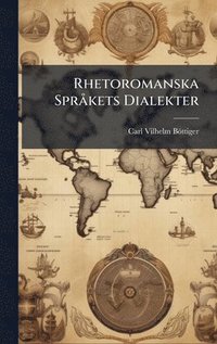 bokomslag Rhetoromanska SprÃ¥kets Dialekter