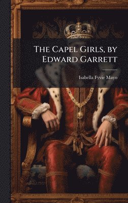 Isabella Fyvie Mayo - Capel Girls, by Edward Garrett, Inbunden
