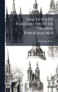 bokomslag Tractatus De Parocho Ubi Et De Vicariis Parochialibus