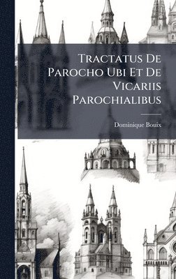 bokomslag Tractatus De Parocho Ubi Et De Vicariis Parochialibus